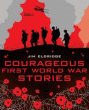 COURAGEOUS FIRST WORLD WAR STORIES