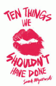 TEN THINGS WE SHOULDN'T HAVE DONE