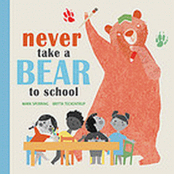 NEVER TAKE A BEAR TO SCHOOL