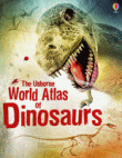 USBORNE WORLD ATLAS OF DINOSAURS, THE