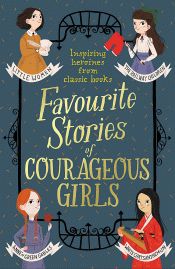 CLASSIC STORIES OF COURAGEOUS GIRLS