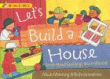 LET'S BUILD A HOUSE: A BOOK ABOUT BUILDINGS AND MA