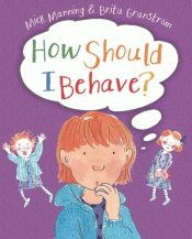 HOW SHOULD I BEHAVE?