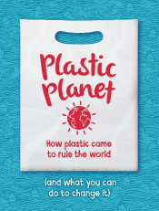 PLASTIC PLANET: HOW PLASTIC CAME TO RULE THE WORLD