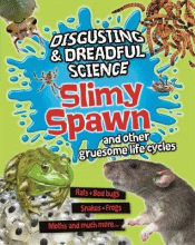 SLIMY SPAWN AND OTHER GRUESOME LIFE CYCLES