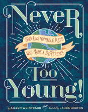 NEVER TOO YOUNG: 50 UNSTOPPABLE KIDS