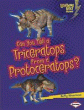 CAN YOU TELL A TRICERATOPS FROM A PROTOCERATOPS?