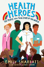 HEALTH HEROES: PEOPLE WHO TOOK CARE OF THE WORLD