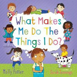 WHAT MAKES ME DO THE THINGS I DO?
