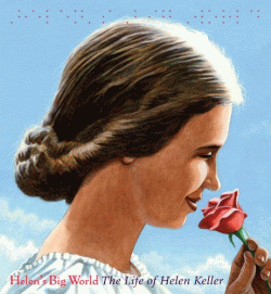 HELEN'S BIG WORLD: THE LIFE OF HELEN KELLER
