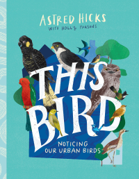 THIS BIRD: NOTICING OUR URBAN BIRDS