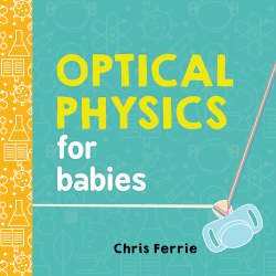 OPTICAL PHYSICS FOR BABIES BOARD BOOK