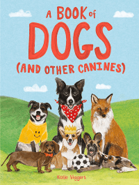 BOOK OF DOGS (AND OTHER CANINES), A