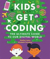 KIDS GET CODING: ULTIMATE GUIDE TO OUR DIGITAL WOR