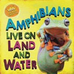 AMPHIBIANS LIVE ON LAND AND IN WATER