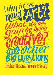 WHY DO WE NEED ART? WHAT DO WE GAIN BY BEING CREAT