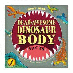 BODY BITS: DEAD-AWESOME DINOSAUR BODY FACTS