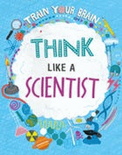 THINK LIKE A SCIENTIST