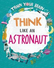 THINK LIKE AN ASTRONAUT