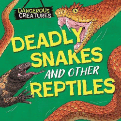 DEADLY SNAKES AND OTHER REPTILES
