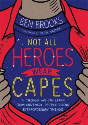 NOT ALL HEROES WEAR CAPES