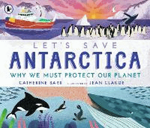 LET'S SAVE ANTARCTICA: WHY WE MUST PROTECT OUR PLA