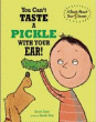 YOU CAN'T TASTE A PICKLE WITH YOUR EAR!