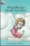 WHEN THE SUN WOULD NOT SHINE