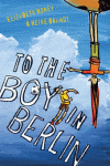 TO THE BOY IN BERLIN