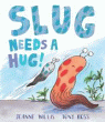 SLUG NEEDS A HUG!