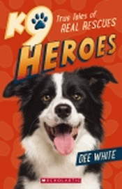 K9 HEROES: TRUE TALES OF REAL RESCUES