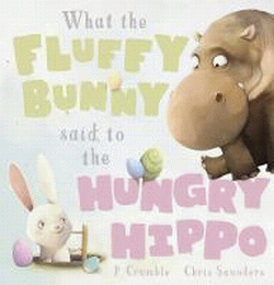 WHAT THE FLUFFY BUNNY SAID TO THE HUNGRY HIPPO