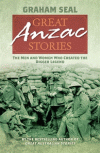 GREAT ANZAC STORIES: THE MEN AND WOMEN WHO CREATED