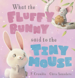 WHAT THE FLUFFY BUNNY SAID TO THE TINY MOUSE