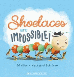 SHOELACES ARE IMPOSSIBLE!