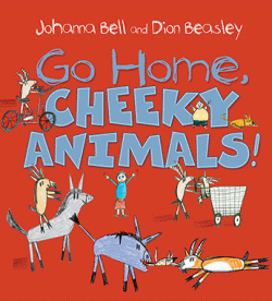 GO HOME, CHEEKY ANIMALS!