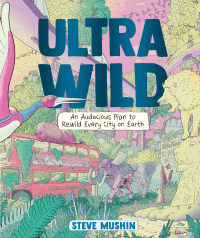 ULTRAWILD: A PLAN TO REWILD EVERY CITY ON EARTH