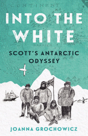 INTO THE WHITE: SCOTT'S ANTARCTIC ODYSSEY