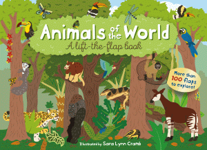 ANIMALS OF THE WORLD: A LIFT-THE-FLAP BOOK