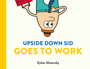 UPSIDE DOWN SID GOES TO WORK