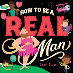 HOW TO BE A REAL MAN
