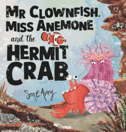 MR CLOWNFISH, MISS ANEMONE AND THE HERMIT CRAB