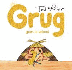 GRUG GOES TO SCHOOL