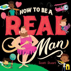 HOW TO BE A REAL MAN