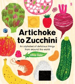 ARTICHOKE TO ZUCCHINI: ALPHABET OF DELICIOUS THING