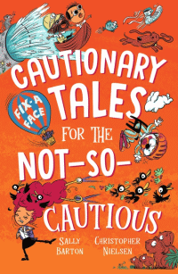 CAUTIONARY TALES FOR THE NOT-SO-CAUTIOUS