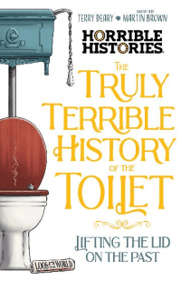 TRULY TERRIBLE HISTORY OF THE TOILET, THE