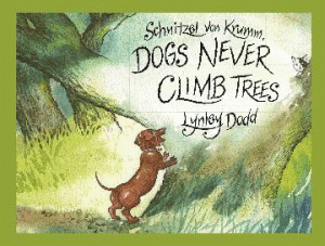 SCHNITZEL VON KRUMM, DOGS NEVER CLIMB TREES BOARD