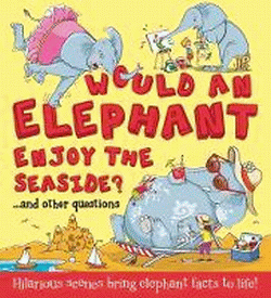 WOULD AN ELEPHANT ENJOY THE SEASIDE?  AND OTHER QU