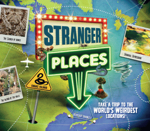 STRANGER PLACES: WORLD'S WEIRDEST LOCATIONS